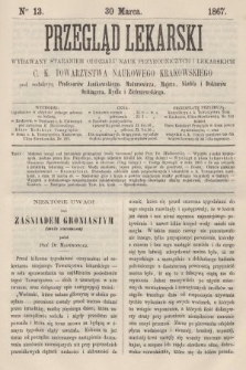 Przegląd Lekarski : wydawany staraniem Oddziału Nauk Przyrodniczych i Lekarskich C. K. Towarzystwa Naukowego Krakowskiego. 1867, nr 13