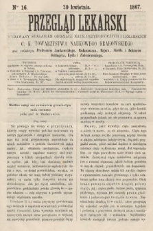 Przegląd Lekarski : wydawany staraniem Oddziału Nauk Przyrodniczych i Lekarskich C. K. Towarzystwa Naukowego Krakowskiego. 1867, nr 16