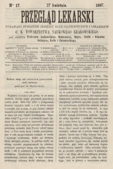 Przegląd Lekarski : wydawany staraniem Oddziału Nauk Przyrodniczych i Lekarskich C. K. Towarzystwa Naukowego Krakowskiego. 1867, nr 17
