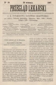 Przegląd Lekarski : wydawany staraniem Oddziału Nauk Przyrodniczych i Lekarskich C. K. Towarzystwa Naukowego Krakowskiego. 1867, nr 39