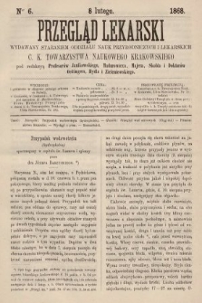 Przegląd Lekarski : wydawany staraniem Oddziału Nauk Przyrodniczych i Lekarskich C. K. Towarzystwa Naukowego Krakowskiego. 1868, nr 6