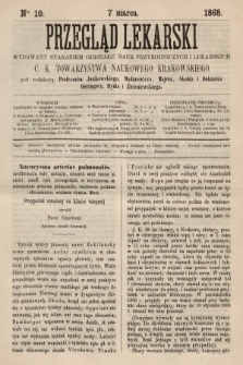 Przegląd Lekarski : wydawany staraniem Oddziału Nauk Przyrodniczych i Lekarskich C. K. Towarzystwa Naukowego Krakowskiego. 1868, nr 10