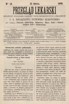 Przegląd Lekarski : wydawany staraniem Oddziału Nauk Przyrodniczych i Lekarskich C. K. Towarzystwa Naukowego Krakowskiego. 1868, nr 12