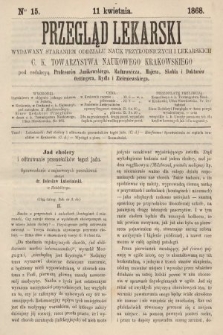 Przegląd Lekarski : wydawany staraniem Oddziału Nauk Przyrodniczych i Lekarskich C. K. Towarzystwa Naukowego Krakowskiego. 1868, nr 15