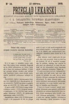 Przegląd Lekarski : wydawany staraniem Oddziału Nauk Przyrodniczych i Lekarskich C. K. Towarzystwa Naukowego Krakowskiego. 1868, nr 24
