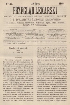 Przegląd Lekarski : wydawany staraniem Oddziału Nauk Przyrodniczych i Lekarskich C. K. Towarzystwa Naukowego Krakowskiego. 1868, nr 29