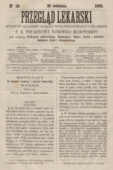 Przegląd Lekarski : wydawany staraniem Oddziału Nauk Przyrodniczych i Lekarskich C. K. Towarzystwa Naukowego Krakowskiego. 1868, nr 39