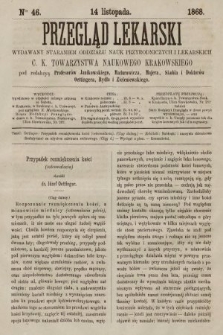 Przegląd Lekarski : wydawany staraniem Oddziału Nauk Przyrodniczych i Lekarskich C. K. Towarzystwa Naukowego Krakowskiego. 1868, nr 46