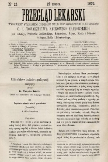 Przegląd Lekarski : wydawany staraniem Oddziału Nauk Przyrodniczych i Lekarskich C. K. Towarzystwa Naukowego Krakowskiego. 1870, nr 12