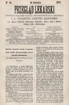 Przegląd Lekarski : wydawany staraniem Oddziału Nauk Przyrodniczych i Lekarskich C. K. Towarzystwa Naukowego Krakowskiego. 1870, nr 16