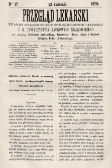 Przegląd Lekarski : wydawany staraniem Oddziału Nauk Przyrodniczych i Lekarskich C. K. Towarzystwa Naukowego Krakowskiego. 1870, nr 17