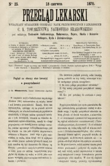 Przegląd Lekarski : wydawany staraniem Oddziału Nauk Przyrodniczych i Lekarskich C. K. Towarzystwa Naukowego Krakowskiego. 1870, nr 25