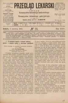 Przegląd Lekarski : organ Towarzystwa lekarskiego krakowskiego i Towarzystwa lekarskiego galicyjskiego. 1885, nr 23