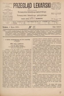 Przegląd Lekarski : organ Towarzystwa lekarskiego krakowskiego i Towarzystwa lekarskiego galicyjskiego. 1885, nr 27