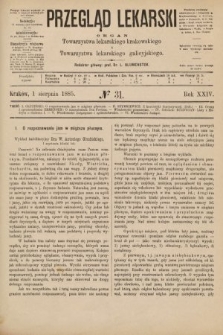 Przegląd Lekarski : organ Towarzystwa lekarskiego krakowskiego i Towarzystwa lekarskiego galicyjskiego. 1885, nr 31