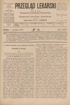 Przegląd Lekarski : organ Towarzystwa lekarskiego krakowskiego i Towarzystwa lekarskiego galicyjskiego. 1885, nr 49