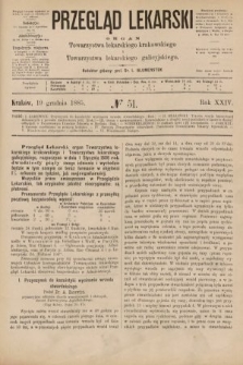 Przegląd Lekarski : organ Towarzystwa lekarskiego krakowskiego i Towarzystwa lekarskiego galicyjskiego. 1885, nr 51