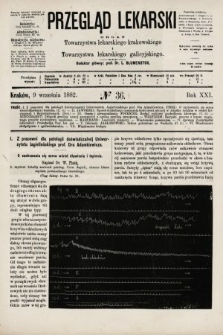 Przegląd Lekarski : organ Towarzystwa lekarskiego krakowskiego i Towarzystwa lekarskiego galicyjskiego. 1882, nr 36