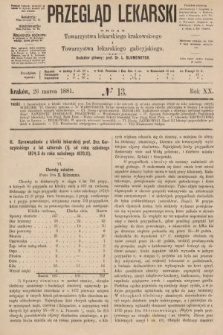 Przegląd Lekarski : organ Towarzystwa lekarskiego krakowskiego i Towarzystwa lekarzy galicyjskich. 1881, nr 13