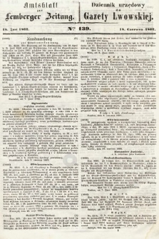 Amtsblatt zur Lemberger Zeitung = Dziennik Urzędowy do Gazety Lwowskiej. 1862, nr 139
