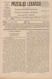 Przegląd Lekarski : organ Towarzystwa lekarskiego krakowskiego i Towarzystwa lekarskiego galicyjskiego. 1886, nr 13
