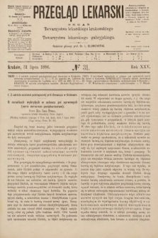 Przegląd Lekarski : organ Towarzystwa lekarskiego krakowskiego i Towarzystwa lekarskiego galicyjskiego. 1886, nr 31