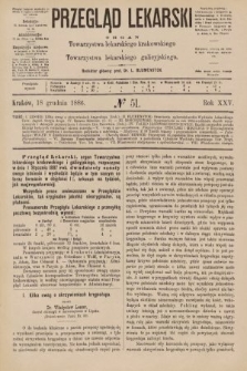 Przegląd Lekarski : organ Towarzystwa lekarskiego krakowskiego i Towarzystwa lekarskiego galicyjskiego. 1886, nr 51