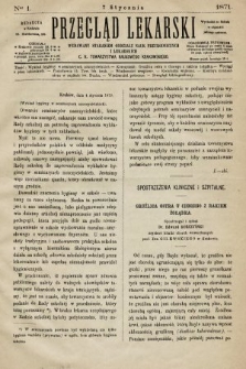 Przegląd Lekarski : wydawany staraniem Oddziału Nauk Przyrodniczych i Lekarskich C. K. Towarzystwa Naukowego Krakowskiego. 1871, nr 1