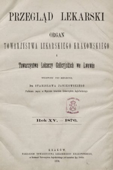 Przegląd Lekarski : organ Towarzystwa Lekarskiego Krakowskiego i Towarzystwa Lekarzy Galicyjskich we Lwowie. 1876, spis rzeczy