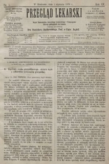 Przegląd Lekarski : organ Towarzystwa Lekarskiego Krakowskiego i Towarzystwa Lekarzy Galicyjskich we Lwowie. 1876, nr 1