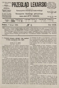 Przegląd Lekarski : organ Towarzystwa lekarskiego krakowskiego i Towarzystwa lekarskiego galicyjskiego. 1884, nr 6