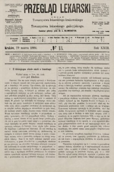 Przegląd Lekarski : organ Towarzystwa lekarskiego krakowskiego i Towarzystwa lekarskiego galicyjskiego. 1884, nr 13