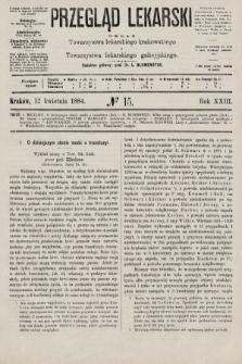 Przegląd Lekarski : organ Towarzystwa lekarskiego krakowskiego i Towarzystwa lekarskiego galicyjskiego. 1884, nr 15