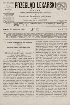 Przegląd Lekarski : organ Towarzystwa lekarskiego krakowskiego i Towarzystwa lekarskiego galicyjskiego. 1884, nr 37