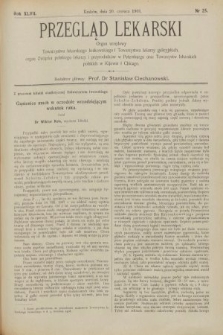 Przegląd Lekarski : organ urzędowy Towarzystwa lekarskiego krakowskiego i Towarzystwa lekarzy galicyjskich, organ Związku polskiego lekarzy i przyrodników w Petersburgu oraz Towarzystw lekarskich polskich w Kijowie i Chicago. 1908, nr 25