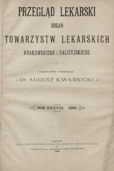 Przegląd Lekarski : organ Towarzystw Lekarskich Krakowskiego i Galicyjskiego. 1899 [całość]