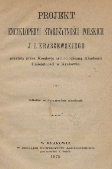 Projekt encyklopedyi starożytności polskich J.I. Kraszewskiego przyjęty przez Komisyję archeologiczną Akademii Umiejętności w Krakowie