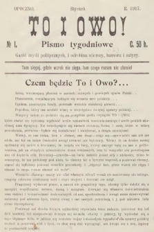 To i Owo : pismo tygodniowe : garść myśli politycznych i odrobina wierszy, humoru i satyry. 1917, nr 1