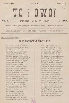 To i Owo : pismo tygodniowe : garść myśli politycznych i odrobina wierszy, humoru i satyry. 1917, nr 8