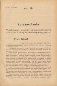 [Kadencja VI, sesja II, al. 62] Alegata do Sprawozdań Stenograficznych z Drugiej Sesyi Szóstego Peryodu Sejmu Krajowego Królestwa Galicyi i Lodomeryi wraz z Wielkiem Księstwem Krakowskiem z roku 1890. Alegat 62