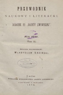 Przewodnik Naukowy i Literacki : dodatek do Gazety Lwowskiej. 1873, T.2, spis rzeczy