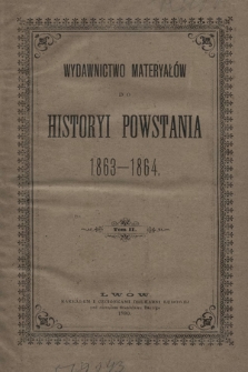Wydawnictwo materyałów do historyi powstania 1863-1864. Tom II