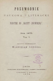 Przewodnik Naukowy i Literacki : dodatek do Gazety Lwowskiej. 1873, T.1, spis rzeczy