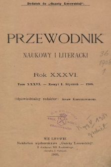 Przewodnik Naukowy i Literacki : dodatek do Gazety Lwowskiej. 1908, z. 1