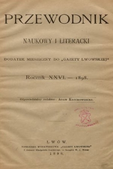 Przewodnik Naukowy i Literacki : dodatek do Gazety Lwowskiej. 1898, spis rzeczy