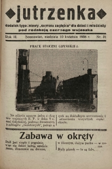 Jutrzenka : dodatek tygodniowy „Expresu Zagłębia” dla dzieci i młodzieży pod redakcją Czarnego Wujaszka. R. 3, 1938, nr 31