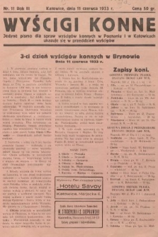 Wyścigi Konne : jedyne pismo dla spraw wyścigów konnych w Poznaniu i w Katowicach : ukazuje się w przeddzień wyścigów. 1933, nr 11