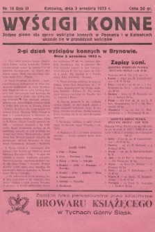 Wyścigi Konne : jedyne pismo dla spraw wyścigów konnych w Poznaniu i w Katowicach : ukazuje się w przeddzień wyścigów. 1933, nr 19