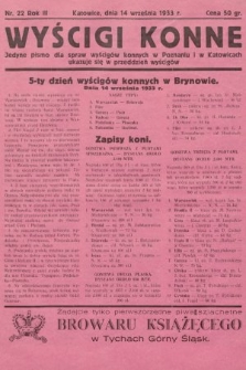 Wyścigi Konne : jedyne pismo dla spraw wyścigów konnych w Poznaniu i w Katowicach : ukazuje się w przeddzień wyścigów. 1933, nr 22