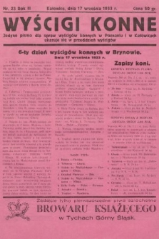 Wyścigi Konne : jedyne pismo dla spraw wyścigów konnych w Poznaniu i w Katowicach : ukazuje się w przeddzień wyścigów. 1933, nr 23